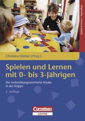 Spielen und Lernen mit 0- bis 3-Jährigen: Der entwicklungszentrierte Ansatz in der Krippe