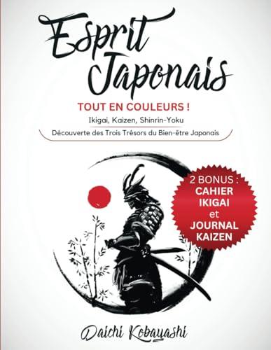 Esprit Japonais: Tout en couleurs ! Ikigai, Kaizen, Shinrin-Yoku: Découverte des Trois Trésors du Bien-être Japonais