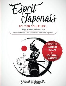 Esprit Japonais: Tout en couleurs ! Ikigai, Kaizen, Shinrin-Yoku: Découverte des Trois Trésors du Bien-être Japonais