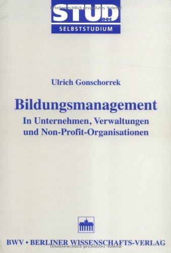 Bildungsmanagement: In Unternehmen, Verwaltungen und Non-Profit-Organisationen