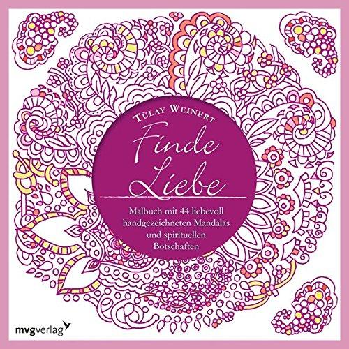 Finde Liebe: Malbuch mit 44 liebevoll handgezeichneten Mandalas und spirituellen Botschaften