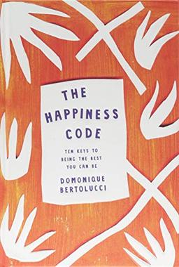 The Happiness Code: Ten Keys to Being the Best You Can Be