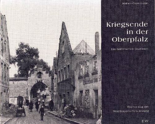 Kriegsende in der Oberpfalz: Ein historisches Tagebuch