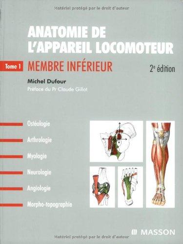 Anatomie de l'appareil locomoteur : ostéologie, arthrologie, myologie, neurologie, angiologie, morpho-topographie. Vol. 1. Membre inférieur