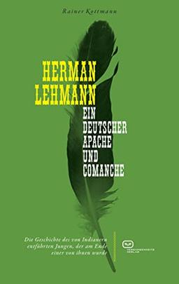 Herman Lehmann: Ein deutscher Apache und Comanche