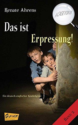 Das ist Erpressung! - A CASE FOR US, Band 2: Ein deutsch-englischer Kinderkrimi