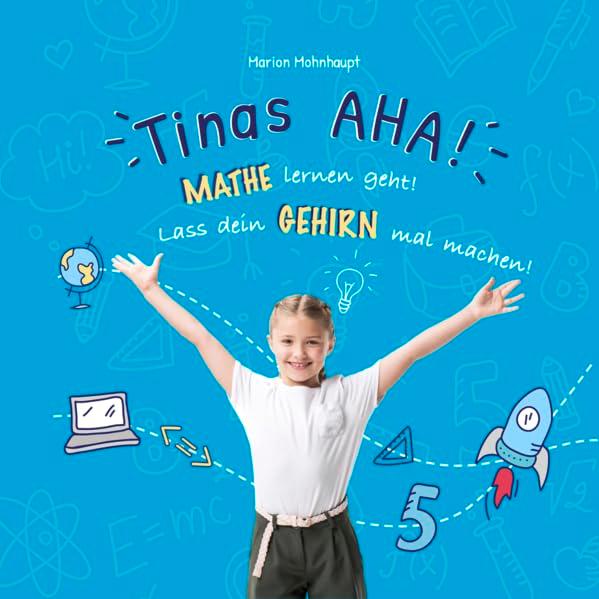 Tinas Aha: Mathe lernen geht! Lass dein Gehirn mal machen!