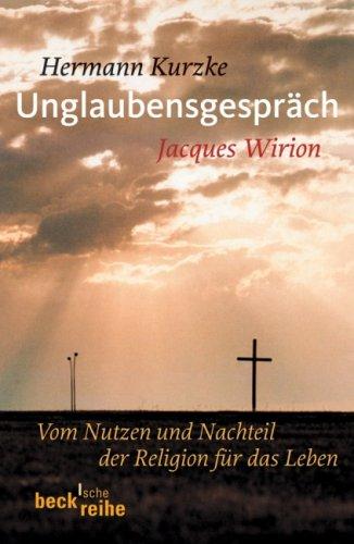 Unglaubensgespräch: Vom Nutzen und Nachteil der Religion für das Leben