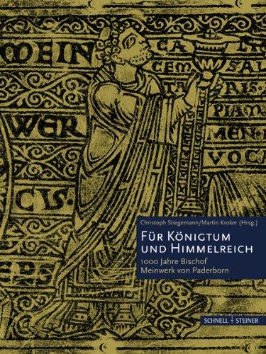 Für Königtum und Himmelreich: 1000 Jahre Bischof Meinwerk von Paderborn