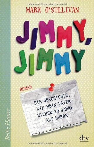 Jimmy, Jimmy: Die Geschichte, wie mein Vater wieder 10 Jahre alt wurde Roman