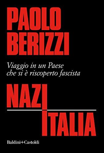 NazItalia. Viaggio in un paese che si è riscoperto fascista