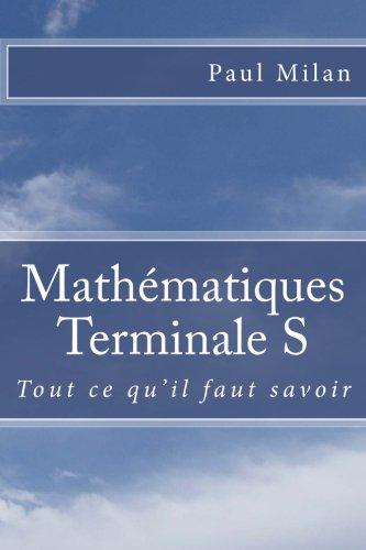 Mathématiques - Terminale S: Tout ce qu'il faut savoir