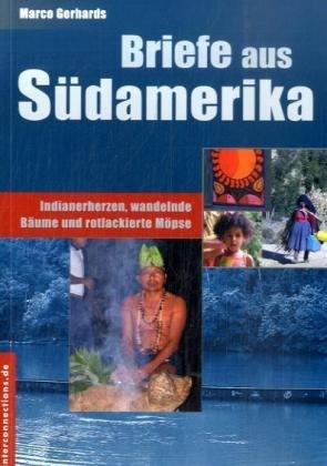 Briefe aus Südamerika: Indianerherzen, wandelnde Bäume und rotlackierte Möpse