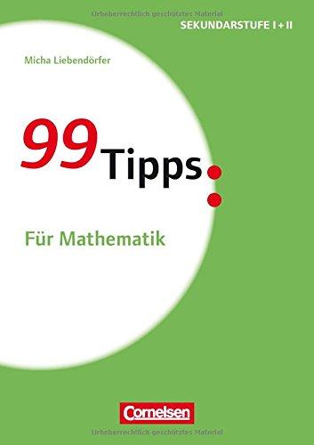 99 Tipps - Praxis-Ratgeber Schule für die Sekundarstufe I und II: Für Mathematik