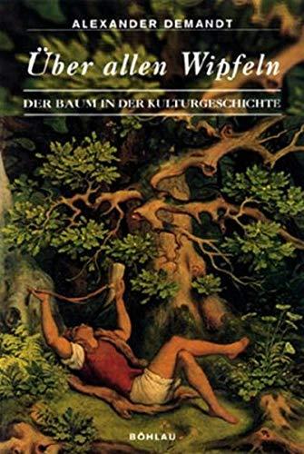 Über allen Wipfeln: Der Baum in der Kulturgeschichte