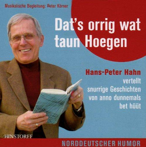 Dat's orrig wat taun Hoegen: Hans-Peter Hahn vertellt snurrige Geschichten von Anno dunnemals bet hüüt