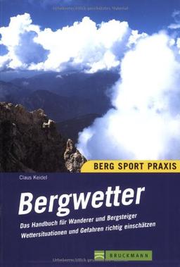 Bergwetter: Das Handbuch für Wanderer und Bergsteiger. Wettersituationen und Gefahren richtig einschätzen