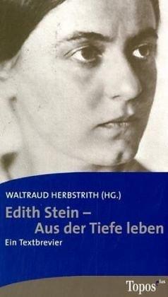 Edith Stein - Aus der Tiefe leben:: Ein Textbrevier