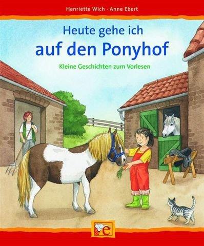 Heute gehe ich auf den Ponyhof. Kleine Geschichten zum Vorlesen