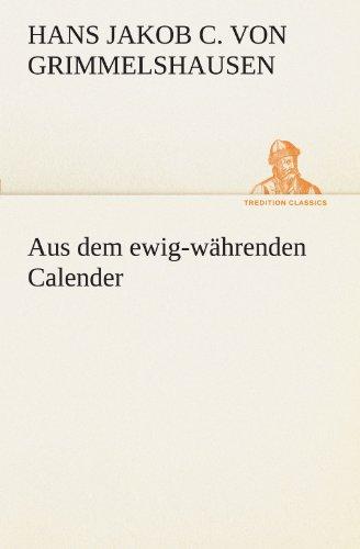 Aus dem ewig-währenden Calender (TREDITION CLASSICS)