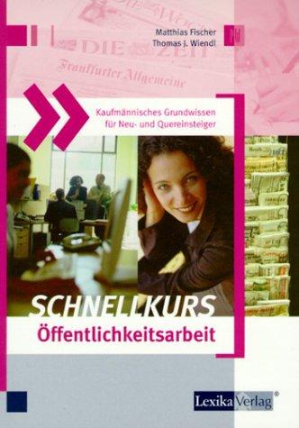 Kaufmännisches Grundwissen für Neu- und Quereinsteiger: Schnellkurs Öffentlichkeitsarbeit