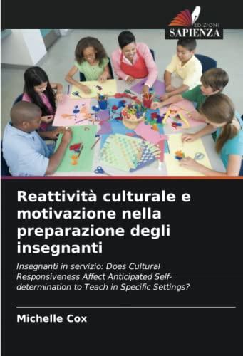 Reattività culturale e motivazione nella preparazione degli insegnanti: Insegnanti in servizio: Does Cultural Responsiveness Affect Anticipated Self-determination to Teach in Specific Settings?