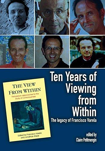 Ten Years of Viewing from Within: The Legacy of Francisco Varela (Journal of Consciousness Studies)