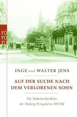 Auf der Suche nach dem verlorenen Sohn: Die Südamerika-Reise der Hedwig Pringsheim 1907/08. Erweiterte Ausgabe mit neuen Dokumenten