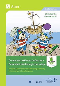 Gesund und aktiv von Anfang an: Gesundheitsförderung in der Krippe (Kindergarten): Gesundheitsfrderung in der Krippe (Kindergarten) (Komm mit in das gesunde Boot)