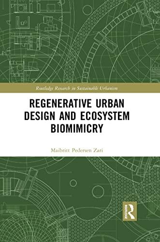 Regenerative Urban Design and Ecosystem Biomimicry (Routledge Research in Sustainable Urbanism)