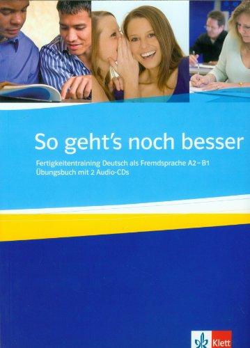 So geht's noch besser : Fertigkeitentraining Deutsch als Fremdsprache A2-B1 : Übungsbuch mit 2 Audio-CDs