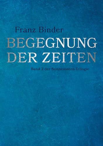 Begegnung der Zeiten: Band 2 der Sonnenstern-Trilogie