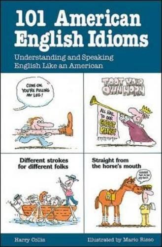 101 American English Idioms: Understanding and Speaking English Like an American (101... Language Series)