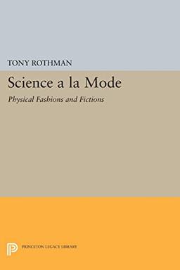 Science a la Mode: Physical Fashions and Fictions (Princeton Legacy Library)