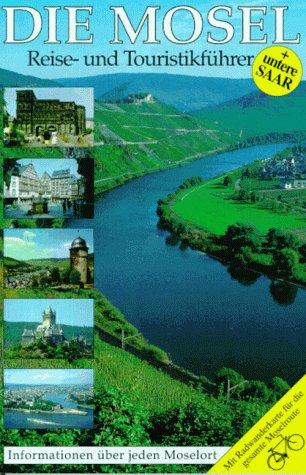 Die Mosel. Ein Reise- und Touristikführer