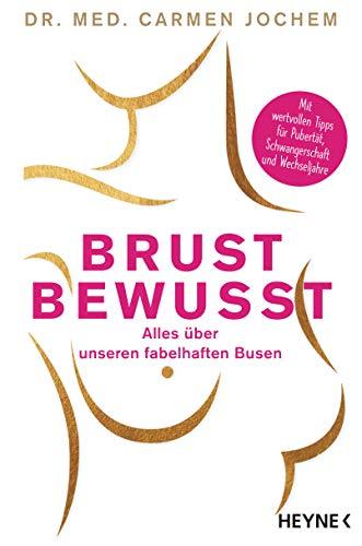 Brust bewusst: Alles über unseren fabelhaften Busen - Mit wertvollen Tipps für Pubertät, Schwangerschaft und Wechseljahre