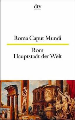 Rom, Hauptstadt der Welt; Roma Caput Mundi