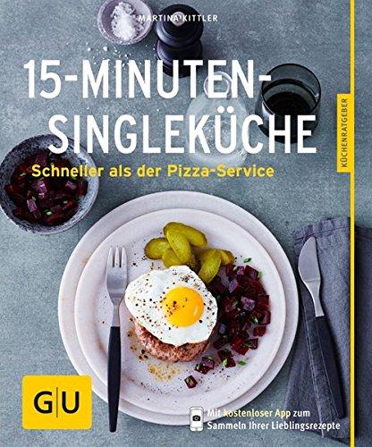 15-Minuten-Single-Küche: Schneller als der Pizza-Service (GU Küchenratgeber)