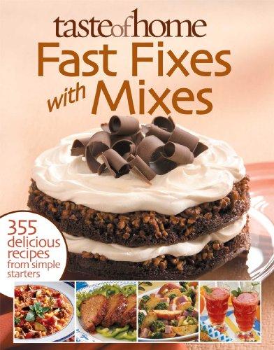 Taste of Home: Fast Fixes with Mixes: 355 Delicious Recipes from Simple Starters