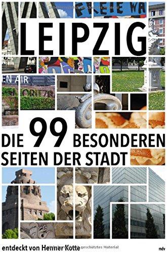 Leipzig: Die 99 besonderen Seiten der Stadt