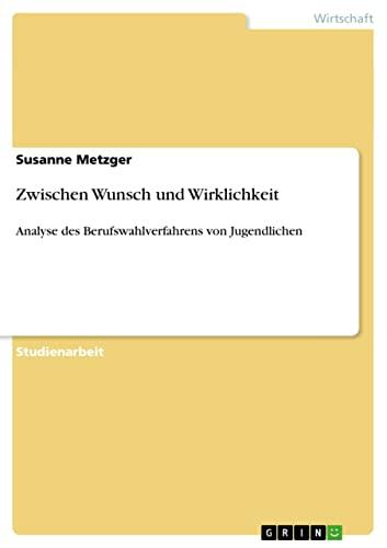 Zwischen Wunsch und Wirklichkeit: Analyse des Berufswahlverfahrens von Jugendlichen