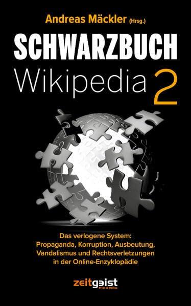 Schwarzbuch Wikipedia 2: Das verlogene System: Propaganda, Korruption, Ausbeutung, Vandalismus und Rechtsverletzungen in der Online-Enzyklopädie