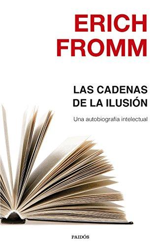 Las cadenas de la ilusión: Una autobiografía intelectual (Nueva Biblioteca Erich Fromm)