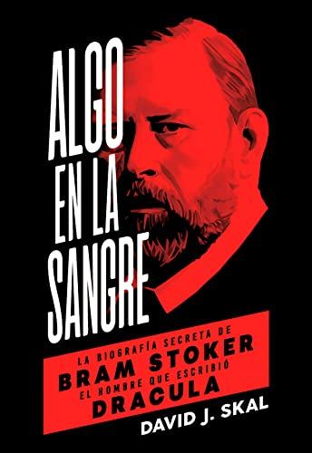 Algo en la sangre : la biografía secreta de Bram Stoker, el hombre que escribió Drácula (Es Pop Ensayo, Band 15)