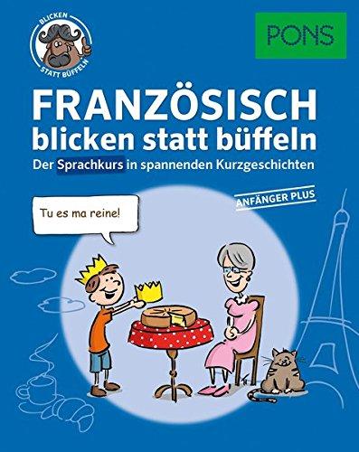 PONS Sprachkurs Französisch 1 blicken statt büffeln : Der Sprachkurs in spannenden Kurzgeschichten. Für Anfänger Plus.