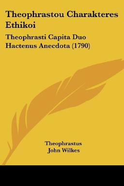 Theophrastou Charakteres Ethikoi: Theophrasti Capita Duo Hactenus Anecdota (1790)