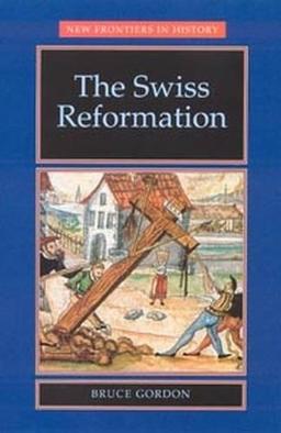 The Swiss Reformation (New Frontiers in History)