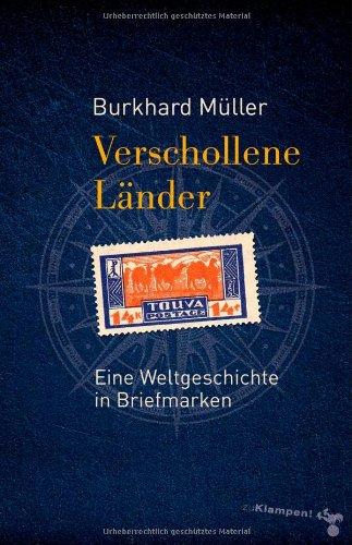 Verschollene Länder: Eine Weltgeschichte in Briefmarken