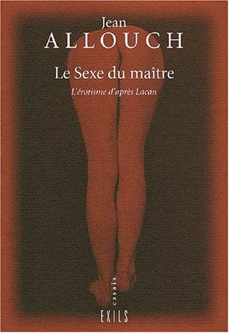 Le sexe du maître : l'érotisme d'après Lacan