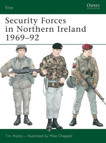 Security Forces in Northern Ireland 1969-92 (Elite, Band 44)